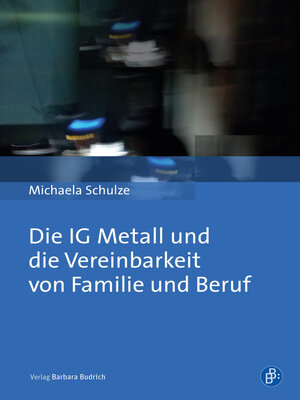 cover image of Die IG Metall und die Vereinbarkeit von Familie und Beruf